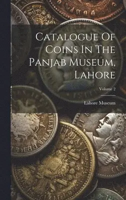 Lahore Museum (Pakistan) - Catalogue Of Coins In The Panjab Museum, Lahore; Volume 2, Inbunden. Tillgänglighet: Lägg i varukorg