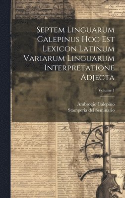 Ambrogio Calepino, Stamperia Del Seminario (Padua) - Septem Linguarum Calepinus Hoc Est Lexicon Latinum Variarum Linguarum Interpretatione Adjecta; Volume 1, Inbunden
