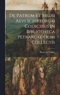 De Patrum et Medii Aevi Scriptorum Codicibus in Bibliotheca Petrarcae Olim Collectis