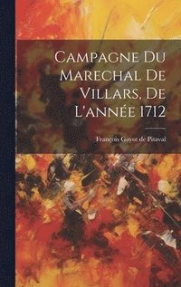 Campagne Du Marechal De Villars, De L'anne 1712