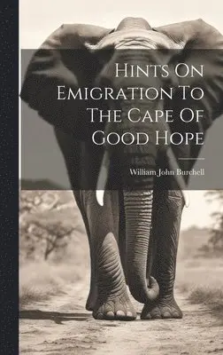 William John Burchell - Hints On Emigration To The Cape Of Good Hope, Inbunden. Tillgänglighet: Lägg i varukorg