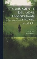 Ragionamento Del Padre Giorgio Gaar Della Compagnia Di Gesu..