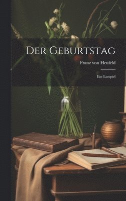 Franz Von Heufeld - Der Geburtstag, Inbunden