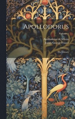 Apollodorus Of Athens, James George Frazer - Apollodorus, Inbunden