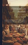 Voyages En Arabie: Contenant La Description Des Parties Du Hedjaz, Regardées Comme Sacrées Par Les Musulmans: Suivis De Notes Sur Les Béd