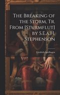Breaking of the Storm, Tr. From [Sturmflut] by S.E.a.H. Stephenson