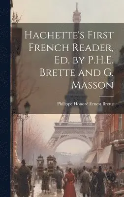 Philippe Honoré Ernest Brette - Hachette's First French Reader, Ed. by P.H.E. Brette and G. Masson, Inbunden. Tillgänglighet: Lägg i varukorg
