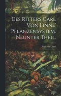Des Ritters Carl von Linne' Pflanzensystem. Neunter Theil.