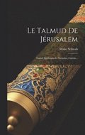 Le Talmud De Jrusalem: Traits Kethouboth, Nedarim, Guittin...