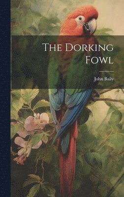 John Baily (Poulterer ) - Dorking Fowl, Inbunden. Tillgänglighet: Lägg i varukorg