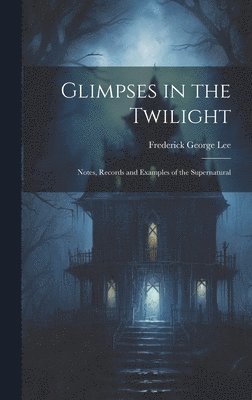 Frederick George Lee - Glimpses in the Twilight, Inbunden. Tillgänglighet: Lägg i varukorg
