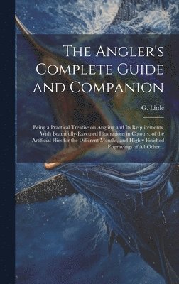 G. (George) Little - Angler's Complete Guide and Companion, Inbunden. Tillgänglighet: Lägg i varukorg
