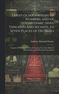 Tables of Logarithms of Numbers, and of Logarithmic Sines, Tangents and Secants, to Seven Places of Decimals