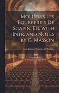 Molire's Les Fourberies De Scapin, Ed. with Intr. and Notes by G. Masson