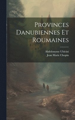Abdolonyme Ubicini, Jean Marie Chopin - Provinces Danubiennes Et Roumaines, Inbunden. Tillgänglighet: Tillfälligt slut