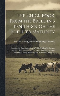Reliable Poultry Journal Publishing C - Chick Book, From the Breeding pen Through the Shell to Maturity; Contains the Experience of the World's Leading Poultrymen and all the Latest and Most Trustworthy Information About Hatching, Rearing, Fattening and Marketing Chickens .., Inbunden. Tillgänglighet: Lägg i varukorg