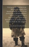 Voyage De Lapérouse, Rédigé D'après Ses Manuscrits, Suivi D'un Appendice Renfermant Tout Ce Que L'on a Découvert Depuis Le Naufrage, Et Enrichi De Notes Par M. De Lesseps
