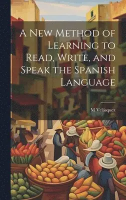 M Velásquez - New Method of Learning to Read, Write, and Speak the Spanish Language, Inbunden. Tillgänglighet: Lägg i varukorg