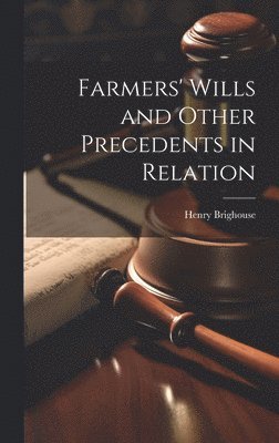 Henry Brighouse - Farmers' Wills and Other Precedents in Relation, Inbunden. Tillgänglighet: Lägg i varukorg