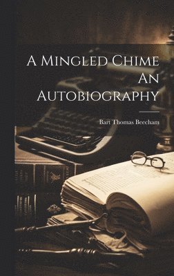 Bart Thomas Beecham - Mingled Chime An Autobiography, Inbunden