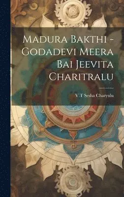 Madura Bakthi -Godadevi Meera Bai Jeevita Charitralu