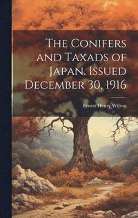 Conifers and Taxads of Japan. Issued December 30, 1916