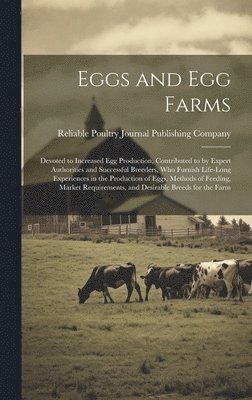 Reliable Poultry Journal Publishing C - Eggs and egg Farms; Devoted to Increased egg Production, Contributed to by Expert Authorities and Successful Breeders, who Furnish Life-long Experiences in the Production of Eggs, Methods of Feeding, Market Requirements, and Desirable Breeds for the Farm, Inbunden. Tillgänglighet: Lägg i varukorg