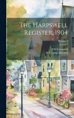 H E 1877- Comp Mitchell, Em Campbell - Harpswell Register, 1904; Volume 1, Inbunden