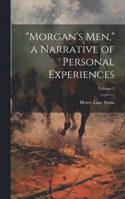 Henry Lane Stone - "Morgan's men," a Narrative of Personal Experiences; Volume 2, Inbunden. Tillgänglighet: Lägg i varukorg