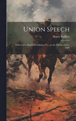 Henry Ruffner - Union Speech; Delivered at Kanawha Sabines, Va., on the Fourth of July, 1856, Inbunden. Tillgänglighet: Lägg i varukorg
