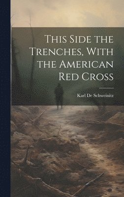 Karl de Schweinitz - This Side the Trenches, With the American Red Cross, Inbunden. Tillgänglighet: Lägg i varukorg
