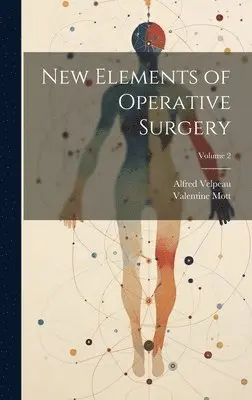 Alfred Velpeau, Valentine Mott - New Elements of Operative Surgery; Volume 2, Inbunden. Tillgänglighet: Tillfälligt slut