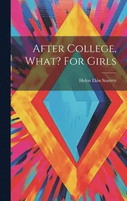 Helen Ekin Starrett - After College, What? For Girls, Inbunden. Tillgänglighet: Lägg i varukorg