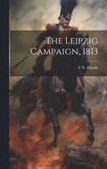 The Leipzig Campaign, 1813
