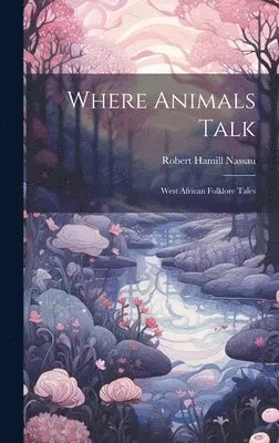 Robert Hamill Nassau - Where Animals Talk, Inbunden. Tillgänglighet: Lägg i varukorg