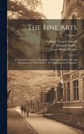 The Fine Arts; a University Course in Sculpture, Painting, Architecture and Decoration in Their History, Development and Principles; Volume 1