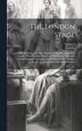 The London Stage; a Collection of the Most Reputed Tragedies, Comedies, Operas, Melo-dramas, Farces, and Interludes. Accurately Printed From Acting Copies, as Performed at the Theatres Royal, and