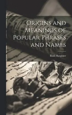 Basil Hargrave - Origins and Meanings of Popular Phrases and Names, Inbunden. Tillgänglighet: Lägg i varukorg