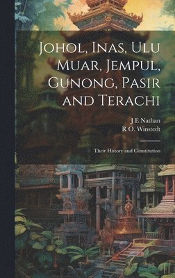 J E Nathan, R O Winstedt - Johol, Inas, Ulu Muar, Jempul, Gunong, Pasir and Terachi; Their History and Constitution, Inbunden