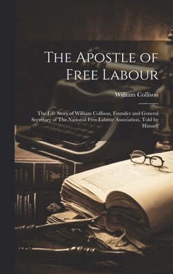 William Collison - Apostle of Free Labour, Inbunden. Tillgänglighet: Lägg i varukorg