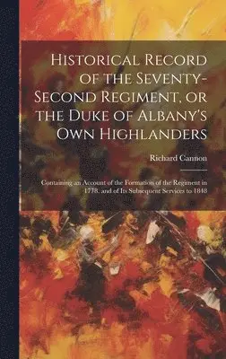Cannon Richard 1779-1865 - Historical Record of the Seventy-second Regiment, or the Duke of Albany's Own Highlanders, Inbunden. Tillgänglighet: Lägg i varukorg