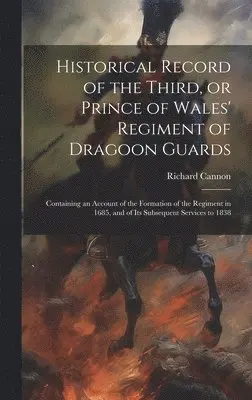 Historical Record of the Third, or Prince of Wales' Regiment of Dragoon Guards