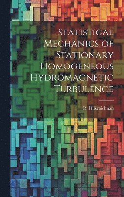 R H Kraichnan - Statistical Mechanics of Stationary Homogeneous Hydromagnetic Turbulence, Inbunden. Tillgänglighet: Lägg i varukorg