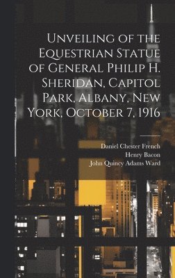 John Quincy Adams Ward, Daniel Chester French, New York (State) Sheridan Monument C - Unveiling of the Equestrian Statue of General Philip H. Sheridan, Capitol Park, Albany, New York, October 7, 1916, Inbunden