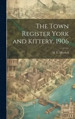 H E 1877- Mitchell - Town Register York and Kittery, 1906, Inbunden. Tillgänglighet: Lägg i varukorg