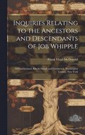 Inquiries Relating to the Ancestors and Descendants of Job Whipple