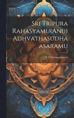 Sri Tripura Rahasyamu(Anu) Adhvathasudhaasaramu