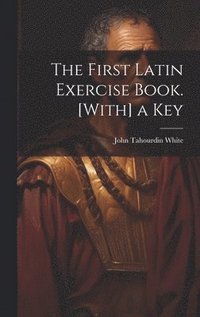 First Latin Exercise Book. [With] a Key