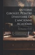 Antoine Giroust, Peintre D'histoire De L'ancienne Académie