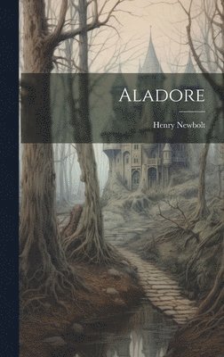 Henry Newbolt - Aladore, Inbunden